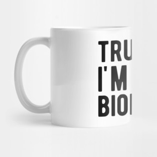 Biologist - Trust me I'm a biologist Mug