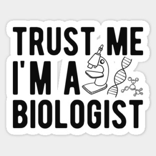 Biologist - Trust me I'm a biologist Sticker