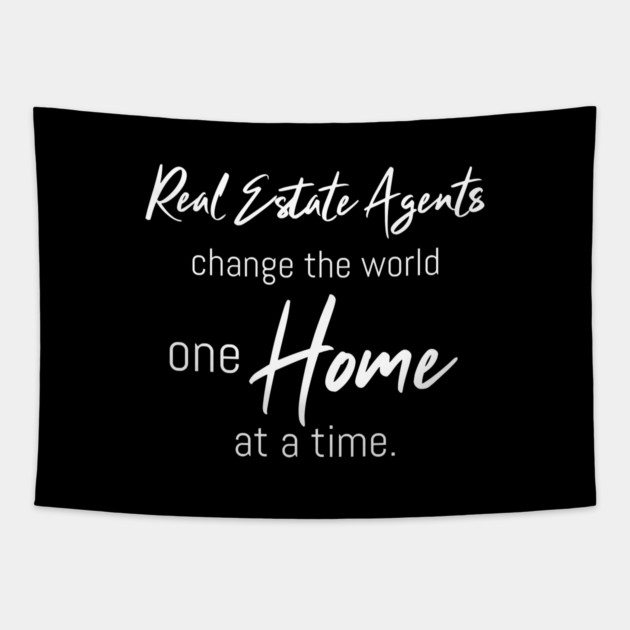 Real Estate Agents Change The World One Home At A Time Tapestry by REG