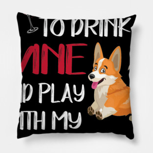 I Want Just Want To Drink Wine (10) Pillow