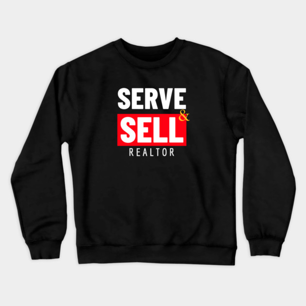Serve and Sell - Realtor Crewneck Sweatshirt by REG