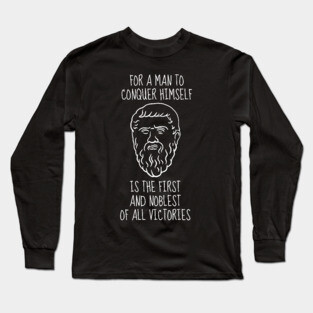 Plato Quote: For A Man To Conquer Himself Is The First And Noblest Of All Victories Long Sleeve T-Shirt