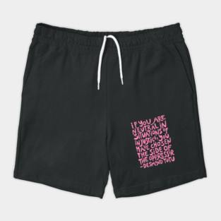 if you are neutral in situations of injustice you have chosen the side of the oppressor (activist quote in groovy pink) Shorts