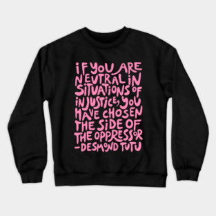 if you are neutral in situations of injustice you have chosen the side of the oppressor (activist quote in groovy pink) Crewneck Sweatshirt