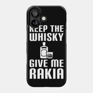 Keep the wisky, give me rakia - balkan Phone Case