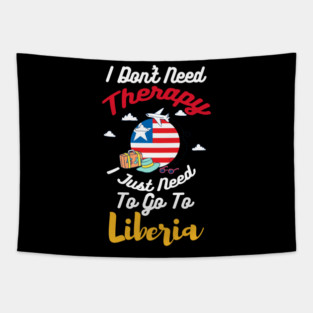 I Don't Need Therapy I Just Need To Go To Liberia Tapestry