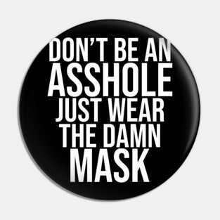 Don't Be An Asshole Just Wear The Damn Mask Pin