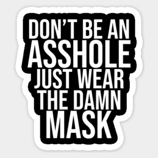 Don't Be An Asshole Just Wear The Damn Mask Magnet