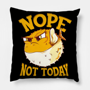 Puffer Fish Nope, Not Today Funny Pillow