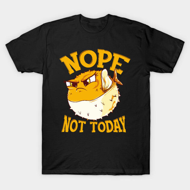 Puffer Fish Nope, Not Today Funny T-Shirt by creative