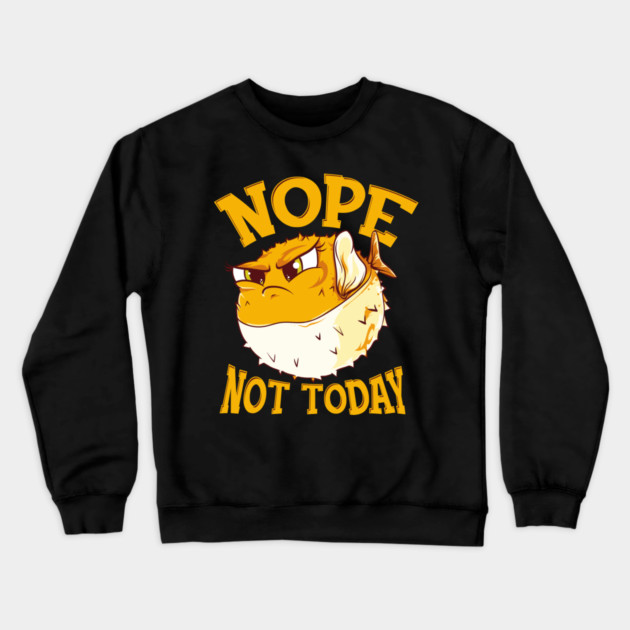 Puffer Fish Nope, Not Today Funny Crewneck Sweatshirt by creative