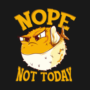 Puffer Fish Nope, Not Today Funny T-Shirt