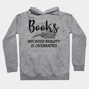 Book - Books because reality is overrated Hoodie