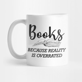 Book - Books because reality is overrated Mug