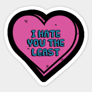 I Hate You The Least Sticker