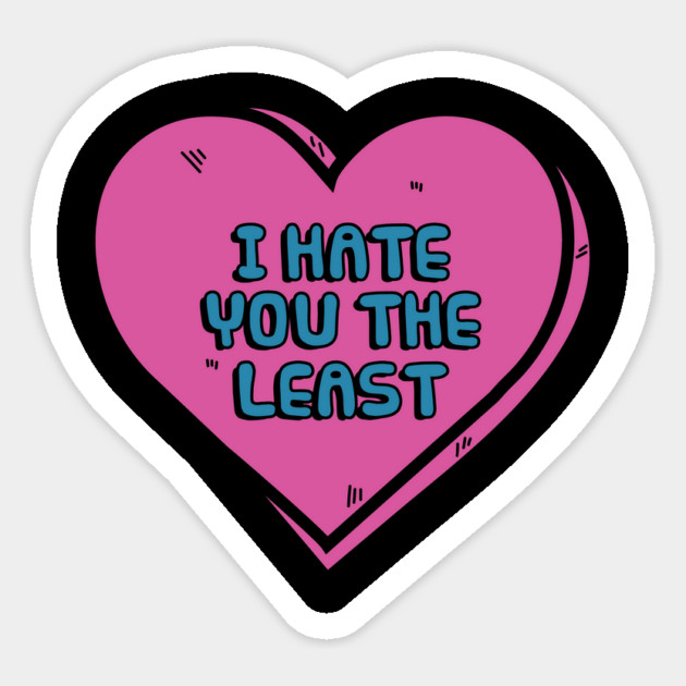 I Hate You The Least Sticker by dumbshirts
