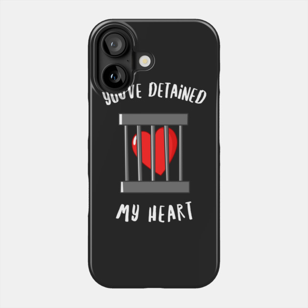 You've Detained My Heart Phone Case by dumbshirts