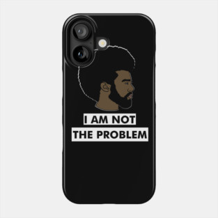 I Am Not The Problem T-Shirt, Afro Black Man, Black Lives Matter Phone Case