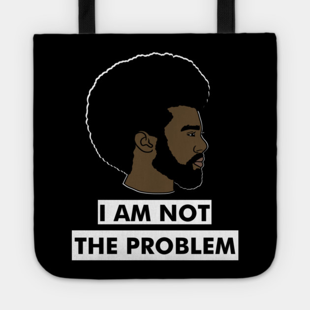 I Am Not The Problem T-Shirt, Afro Black Man, Black Lives Matter Tote by logiamerch