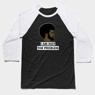 I Am Not The Problem T-Shirt, Afro Black Man, Black Lives Matter Baseball T-Shirt