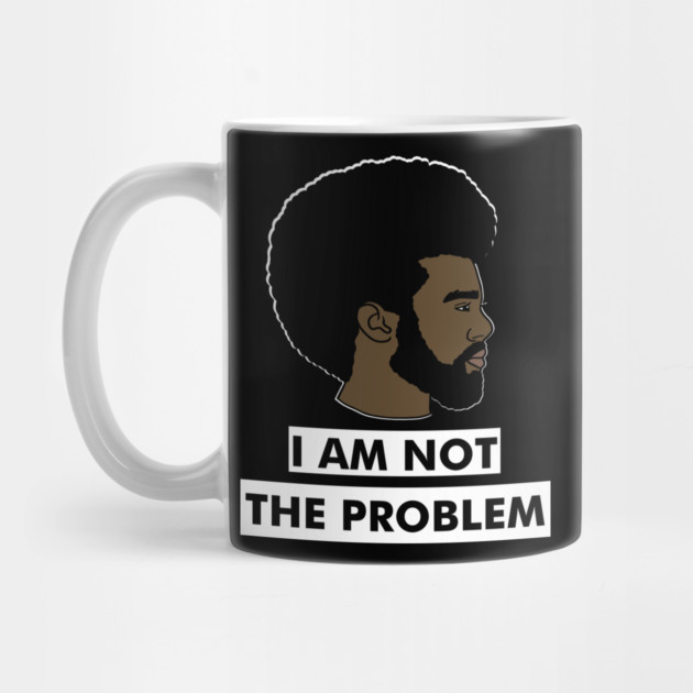 I Am Not The Problem T-Shirt, Afro Black Man, Black Lives Matter by logiamerch