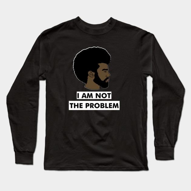 I Am Not The Problem T-Shirt, Afro Black Man, Black Lives Matter Long Sleeve T-Shirt by logiamerch