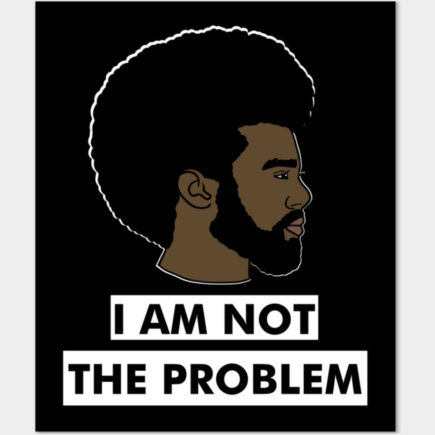 I Am Not The Problem T-Shirt, Afro Black Man, Black Lives Matter Wall Art by logiamerch