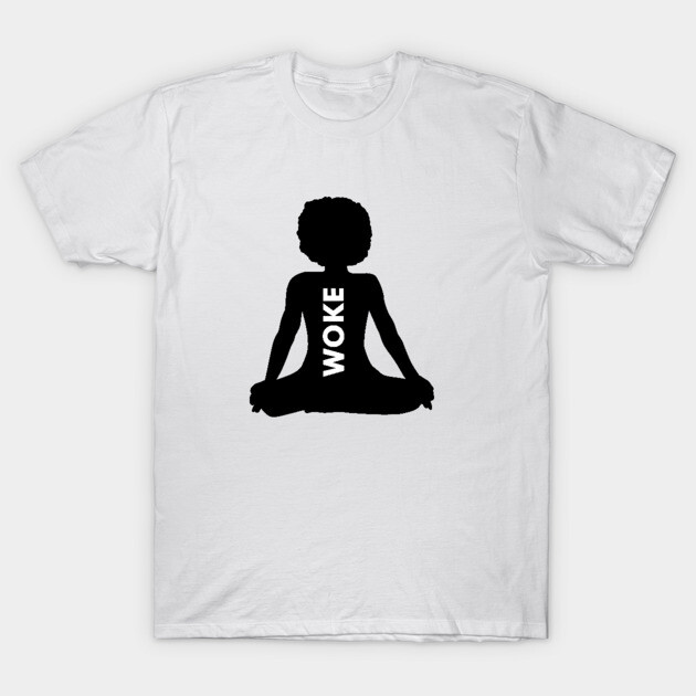 Afro Woman, Woke, Meditation, African, Black Lives T-Shirt by logiamerch