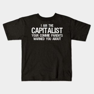 I am the capitalist your commie parents warned you about - Libertarian Kids T-Shirt