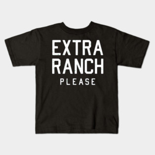 EXTRA RANCH PLEASE Kids T-Shirt