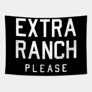 EXTRA RANCH PLEASE Tapestry