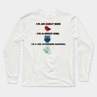 I'm a Mid Afternoon Narwhal Long Sleeve T-Shirt