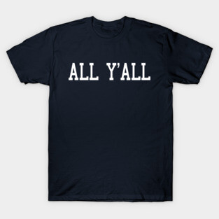 All Y'All T-Shirt
