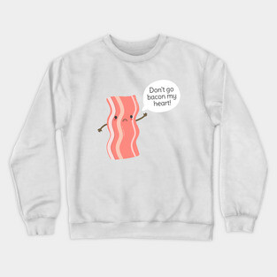 Funny Bacon Pun T-Shirt Crewneck Sweatshirt
