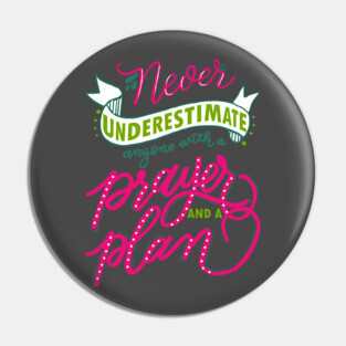 Never underestimate anyone with a prayer and a plan Pin