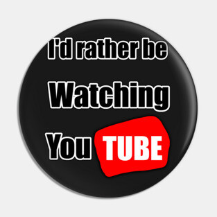 I'd rather be watching YouTube Pin