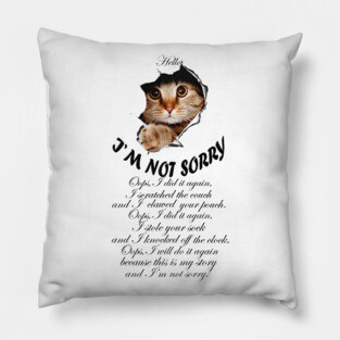 I'M NOT SORRY - Naughty cat design Pillow