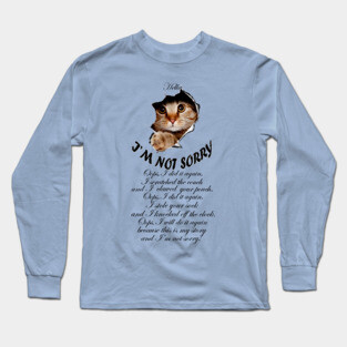 I'M NOT SORRY - Naughty cat design Long Sleeve T-Shirt