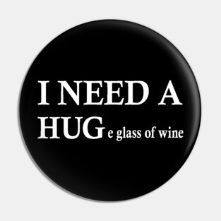 i need a huge glass of wine shirt Pin