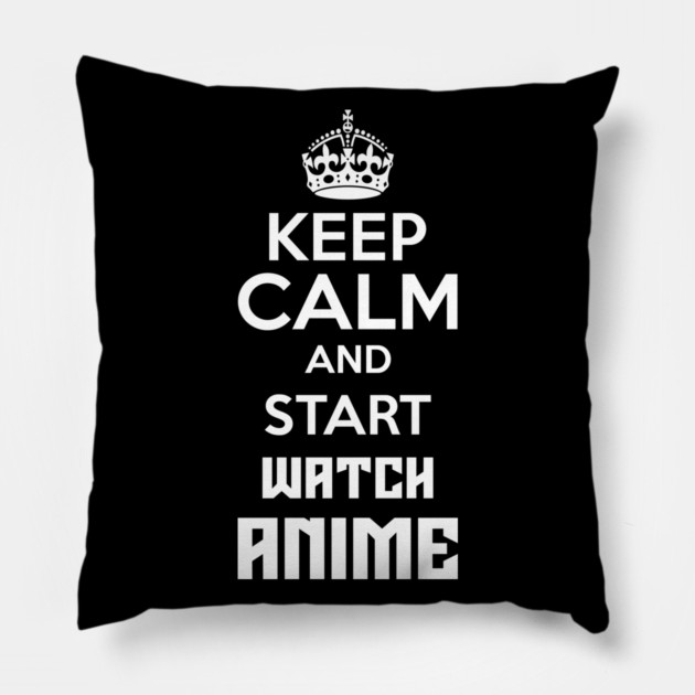 Keep Calm And Watch Anime Funny Memes Pillow by DrollDrifter
