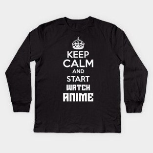 Keep Calm And Watch Anime Funny Memes Kids Long Sleeve T-Shirt