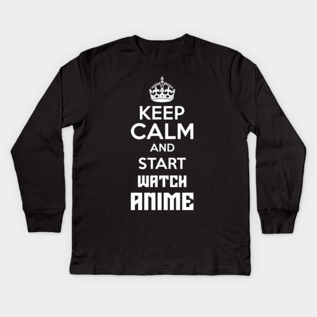 Keep Calm And Watch Anime Funny Memes Kids Long Sleeve T-Shirt by DrollDrifter