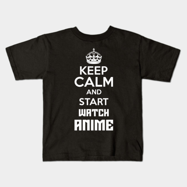 Keep Calm And Watch Anime Funny Memes Kids T-Shirt by DrollDrifter