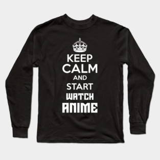 Keep Calm And Watch Anime Funny Memes Long Sleeve T-Shirt