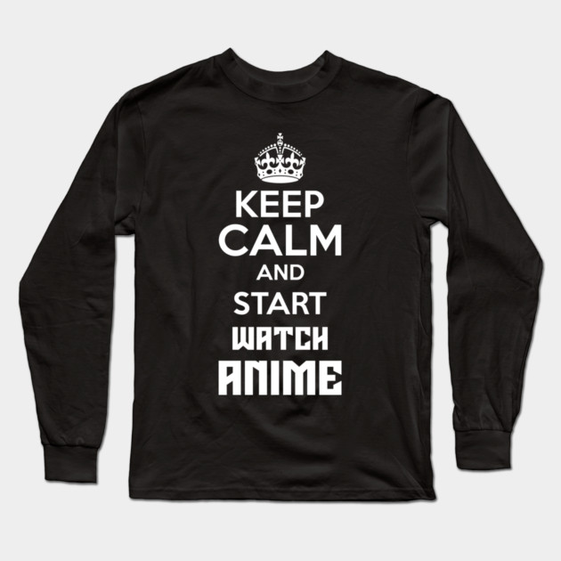 Keep Calm And Watch Anime Funny Memes Long Sleeve T-Shirt by DrollDrifter