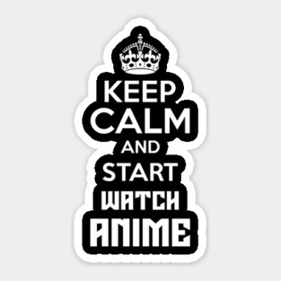 Keep Calm And Watch Anime Funny Memes Sticker