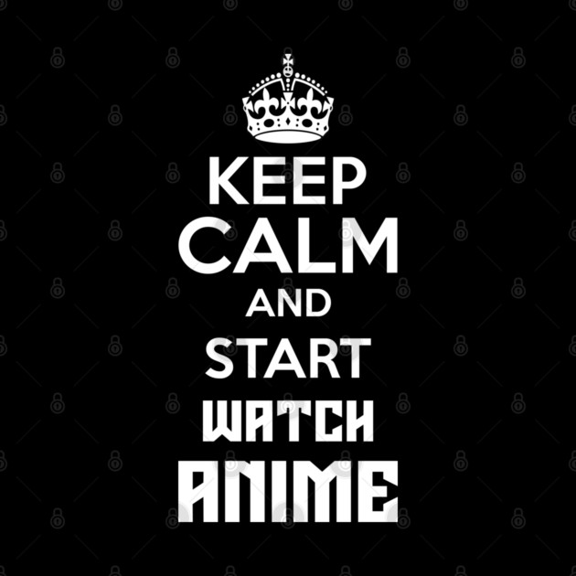 Keep Calm And Watch Anime Funny Memes by DrollDrifter