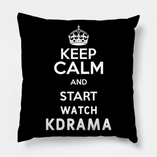 Keep Calm And Start Watch Kdrama Funny Memes Pillow by DrollDrifter