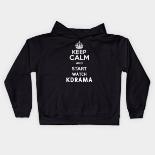 Keep Calm And Start Watch Kdrama Funny Memes Kids Hoodie