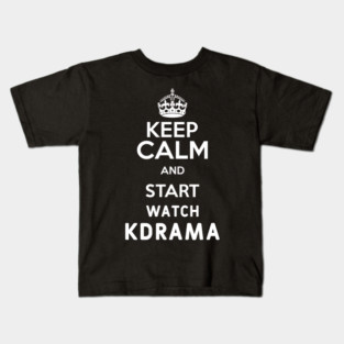 Keep Calm And Start Watch Kdrama Funny Memes Kids T-Shirt